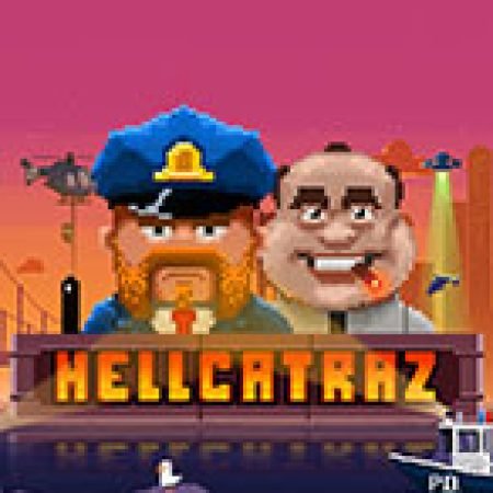 Chơi Hellcatraz Slot Miễn Phí: Tận Hưởng Khoảnh Khắc Vui Nhộn