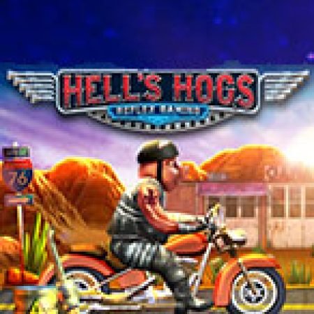 Vòng Quay Ma Thuật Của Hells Hogs Slot: Chơi Thử Miễn Phí Ngay