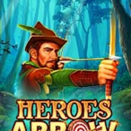 Hướng Dẫn Chơi Heroes Arrow Slot Cho Người Mới Bắt Đầu