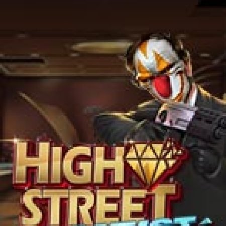 Hướng Dẫn Chơi High Street Heist Slot Cho Người Mới Bắt Đầu