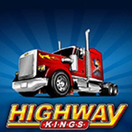 Highway Kings Slot: Vòng Quay May Mắn Mang Lại Vận May Cho Bạn