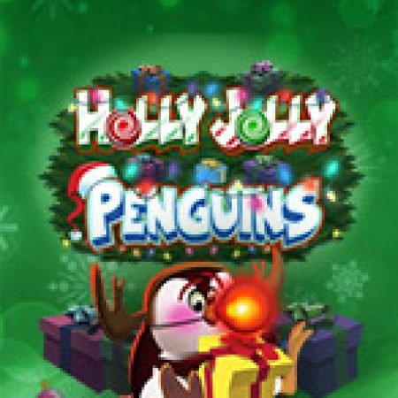 Chơi Cánh Cụt Du Hí – Holly Jolly Penguins Slot Miễn Phí: Tận Hưởng Khoảnh Khắc Vui Nhộn