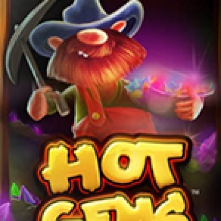 Chơi Hot Gems Slot Miễn Phí: Tận Hưởng Khoảnh Khắc Vui Nhộn