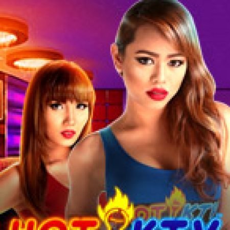 Hướng Dẫn Chơi Hot KTV Slot Cho Người Mới Bắt Đầu