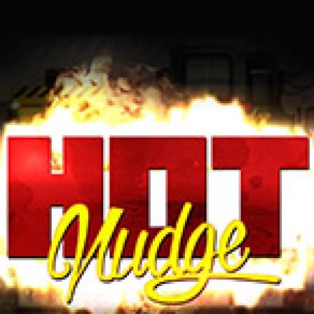 Hot Nudge Slot – Trò Chơi Slot Dành Cho Cả Gia Đình