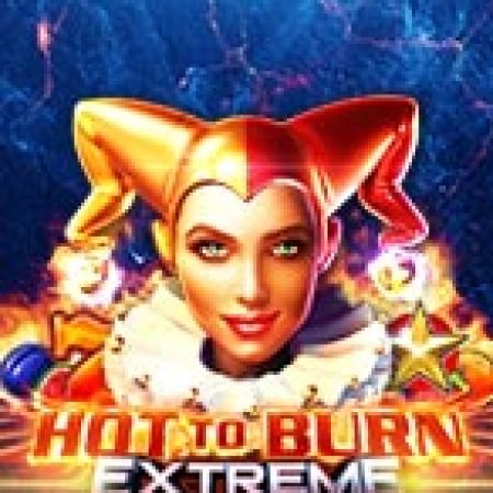 Vòng Quay Ma Thuật Của Vòng Quay Kịch Tính – Hot to Burn Extreme Slot: Chơi Thử Miễn Phí Ngay