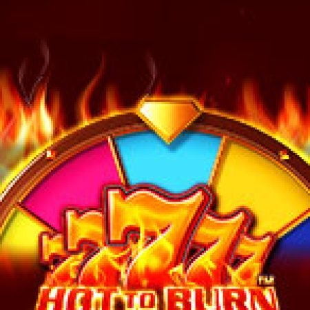 Sức Nóng Của Vòng Quay 777 – Hot to Burn Hold and Spin Slot: Vòng Quay May Mắn Mang Lại Vận May Cho Bạn