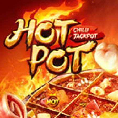 Hướng Dẫn Chơi Lẩu Tứ Xuyên – Hotpot Slot Cho Người Mới Bắt Đầu