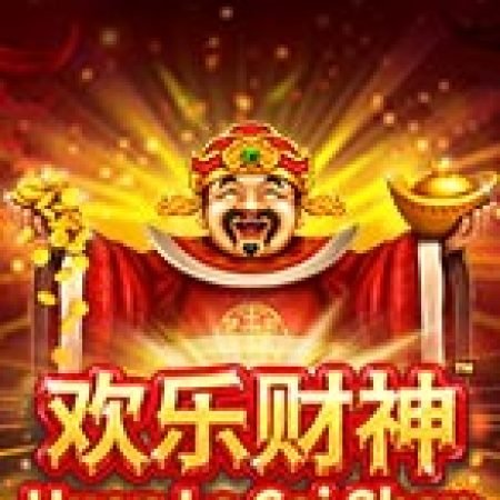 Chơi Huan Le Cai Shen Slot Miễn Phí: Tận Hưởng Khoảnh Khắc Vui Nhộn