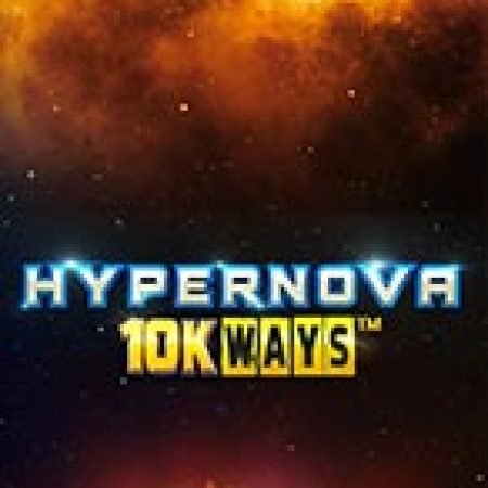 Hypernova 10K Ways Slot: Vòng Quay May Mắn Mang Lại Vận May Cho Bạn