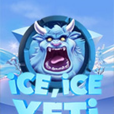 Xứ Sở Băng Tuyết – Ice Ice Yeti Slot: Vòng Quay May Mắn Mang Lại Vận May Cho Bạn