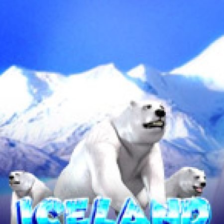 Chơi Iceland Slot Miễn Phí: Tận Hưởng Khoảnh Khắc Vui Nhộn