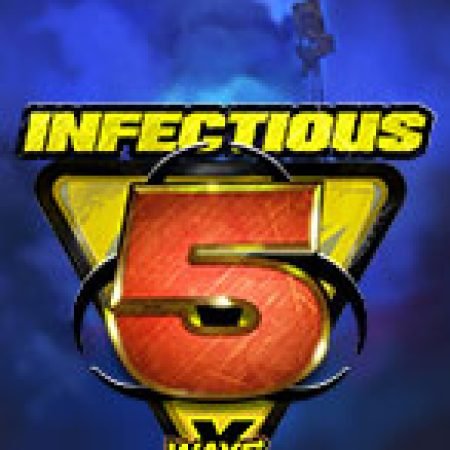 Đại Dịch Tử Thần 5 – xWays – Infectious 5 xWays Slot: Vòng Quay May Mắn Mang Lại Vận May Cho Bạn