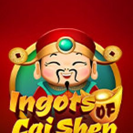 Thỏi Vàng Ông Lộc – Ingots of Cai Shen Slot – Trò Chơi Slot Dành Cho Cả Gia Đình