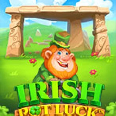 Trải Nghiệm Siêu Hấp Dẫn Cùng Chiếc Nồi Thần – Irish Pot Luck Slot