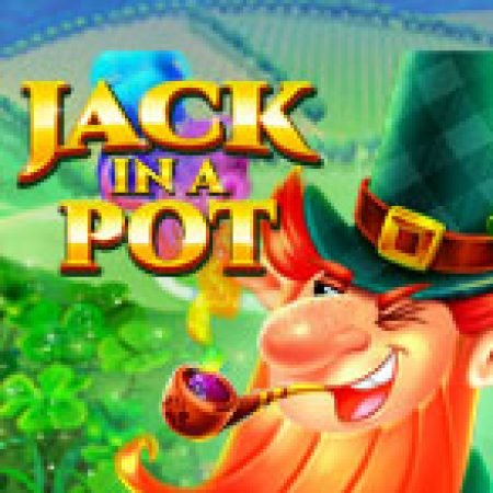 Hướng Dẫn Chơi Hủ Tiền Của Jack – Jack in a Pot Slot Cho Người Mới Bắt Đầu