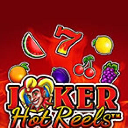 Trải Nghiệm Siêu Hấp Dẫn Cùng Joker Hot Reels Slot