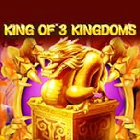 Chơi Tam Quốc Tranh Bá – King of 3 Kingdoms Slot Miễn Phí: Tận Hưởng Khoảnh Khắc Vui Nhộn