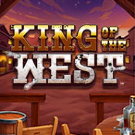 Hướng Dẫn Chơi King of the West Slot Cho Người Mới Bắt Đầu