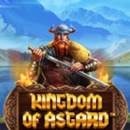 Khám Phá Vương Quốc Asgard – Kingdom of Asgard Slot – Trò Chơi Slot Dành Cho Cả Gia Đình