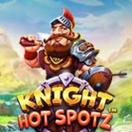 Chơi Hiệp Sĩ Nóng Bỏng – Knight Hot Spotz Slot Miễn Phí: Tận Hưởng Khoảnh Khắc Vui Nhộn