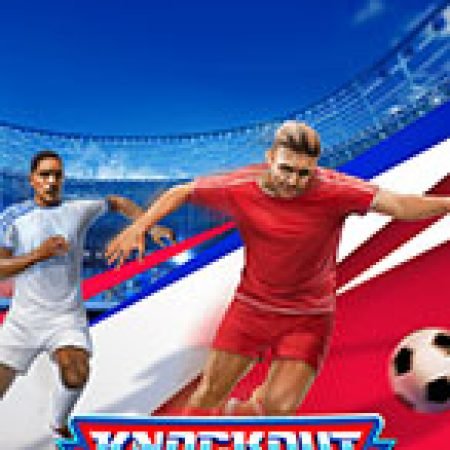 Chơi Knockout Football Rush Slot Miễn Phí: Tận Hưởng Khoảnh Khắc Vui Nhộn