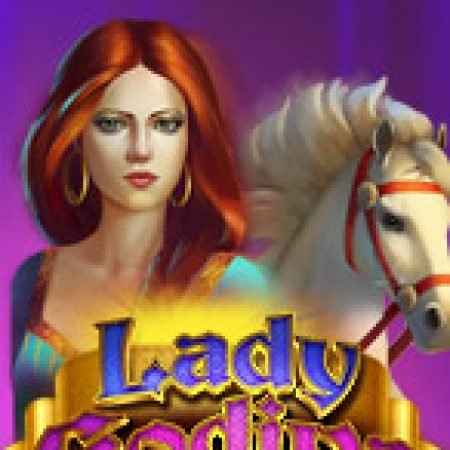 Chơi Quý Cô Godiva – Lady Godiva Slot Miễn Phí: Tận Hưởng Khoảnh Khắc Vui Nhộn