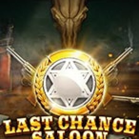 Hướng Dẫn Chơi Cơ Hội Cuối Cùng – Last Chance Saloon Slot Cho Người Mới Bắt Đầu