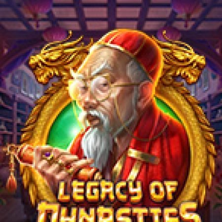 Di Sản Hoàng Gia – Legacy of Dynasties Slot: Vòng Quay May Mắn Mang Lại Vận May Cho Bạn