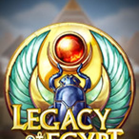 Trải Nghiệm Siêu Hấp Dẫn Cùng Di Sản Ai Cập – Legacy of Egypt Slot