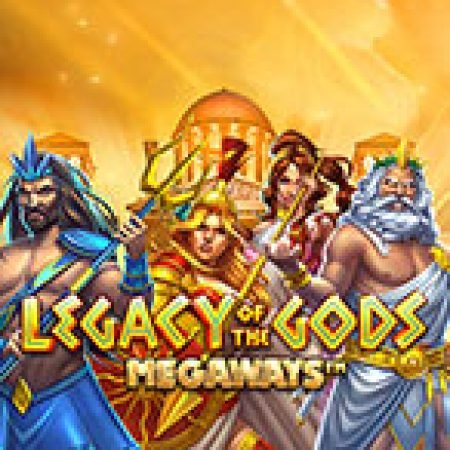 Legacy of Gods Megaways Slot – Trò Chơi Slot Dành Cho Cả Gia Đình