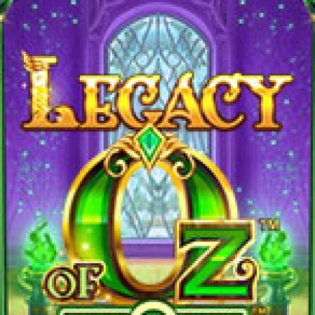 Kỷ Nguyên Phù Thủy – Legacy of Oz Slot: Vòng Quay May Mắn Mang Lại Vận May Cho Bạn