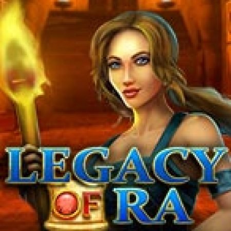 Legacy of Ra Megaways Slot – Trò Chơi Slot Dành Cho Cả Gia Đình