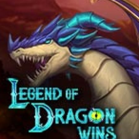 Trải Nghiệm Siêu Hấp Dẫn Cùng Legend of Dragon Wins Slot