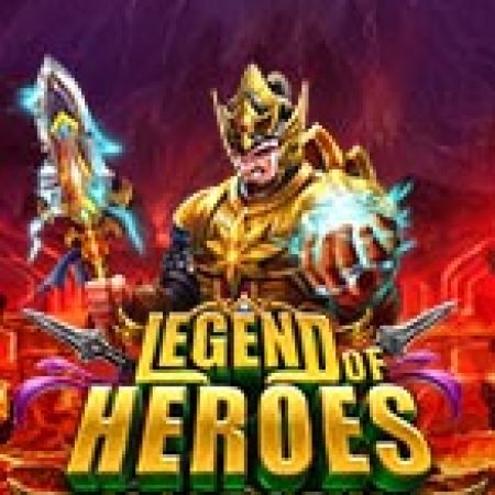 Trải Nghiệm Siêu Hấp Dẫn Cùng Huyền Thoại Anh Hùng – Legend of Heroes Megaways Slot