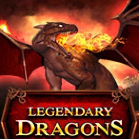 Legendary Dragons Slot – Trò Chơi Slot Dành Cho Cả Gia Đình