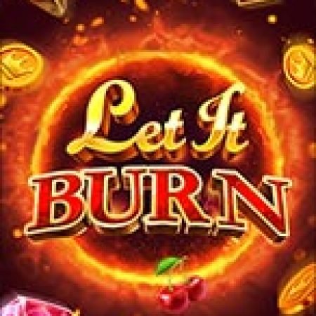 Bùng Cháy – Let It Burn Slot: Vòng Quay May Mắn Mang Lại Vận May Cho Bạn