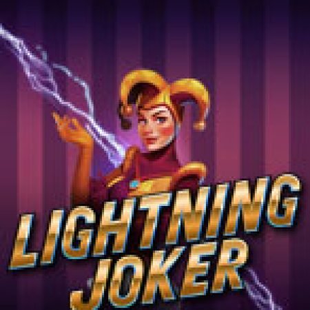 Trải Nghiệm Siêu Hấp Dẫn Cùng Lightning Joker Slot