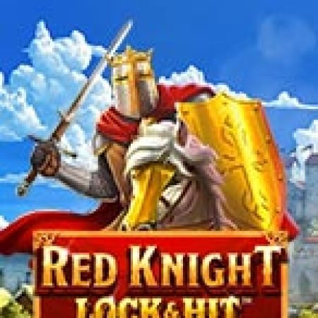 Chơi Lock & Hit: Red Knight™ Slot Miễn Phí: Tận Hưởng Khoảnh Khắc Vui Nhộn