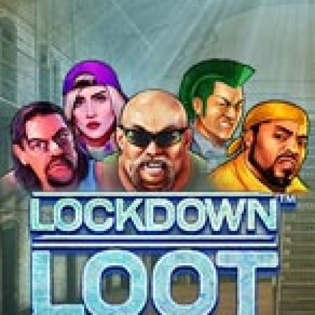 Trải Nghiệm Siêu Hấp Dẫn Cùng Lockdown Loot™ Slot