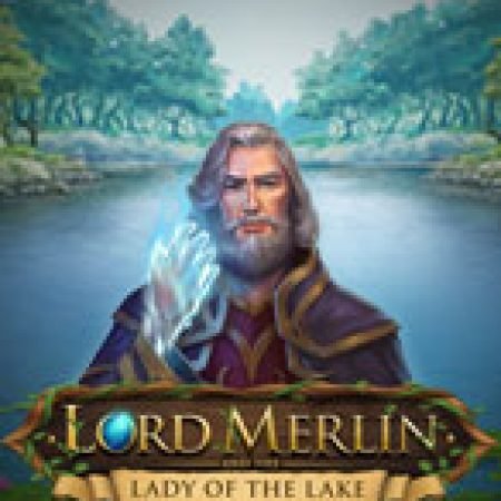 Lãnh Chúa Merlin – Lord Merlin and the Lady of the Lake Slot: Vòng Quay May Mắn Mang Lại Vận May Cho Bạn