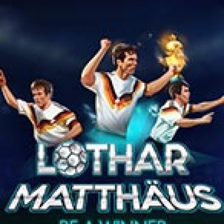 Lothar Matthäus. Be a Winner Slot – Trò Chơi Slot Dành Cho Cả Gia Đình