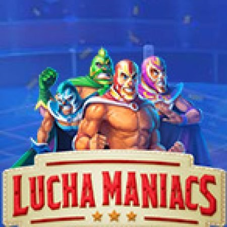 Hướng Dẫn Chơi Lucha Maniacs Slot Cho Người Mới Bắt Đầu