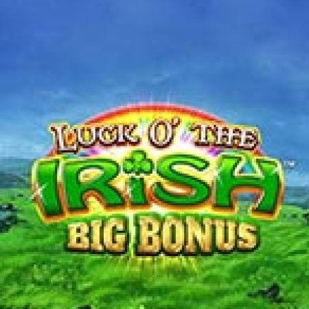 Chơi Luck O’ The Irish Big Bonus Slot Miễn Phí: Tận Hưởng Khoảnh Khắc Vui Nhộn