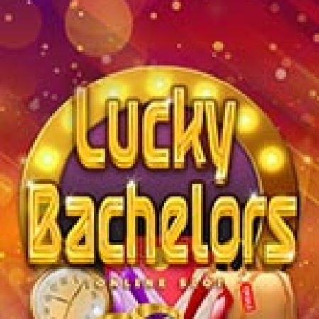 Chơi Cử Nhân Của Thành Công – Lucky Bachelors Slot Miễn Phí: Tận Hưởng Khoảnh Khắc Vui Nhộn