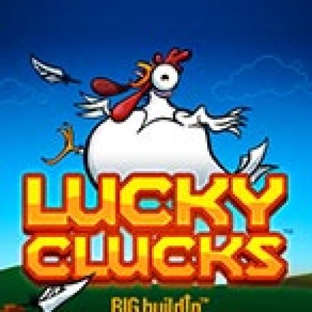 Trải Nghiệm Siêu Hấp Dẫn Cùng Lucky Clucks Slot