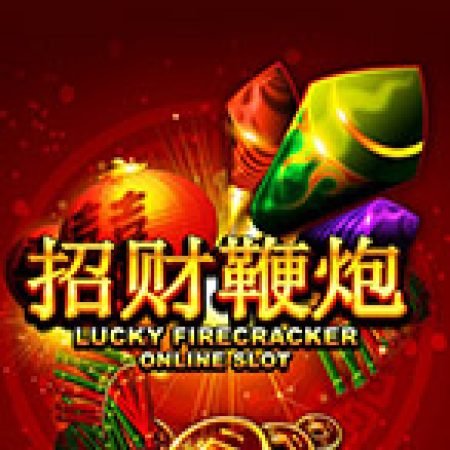 Chơi Pháo Rộn Ràng – Lucky Firecracker Slot Miễn Phí: Tận Hưởng Khoảnh Khắc Vui Nhộn