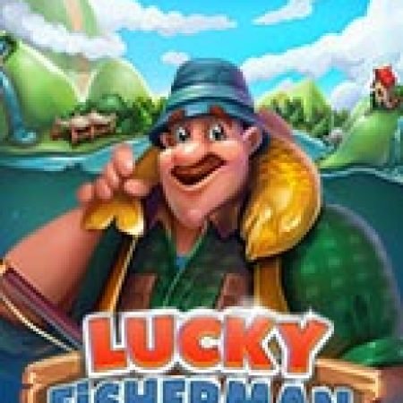 Trải Nghiệm Siêu Hấp Dẫn Cùng Lucky Fisherman Slot