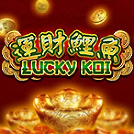 Trải Nghiệm Siêu Hấp Dẫn Cùng Lucky Koi Slot