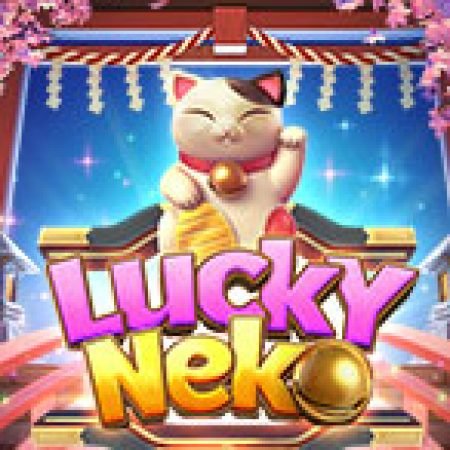 Chú Mèo Thần Tài – Lucky Neko Slot: Vòng Quay May Mắn Mang Lại Vận May Cho Bạn